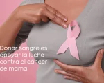 Día Internacional de la Lucha contra el Cáncer de Mama: Donar Sangre También Salva Vidas